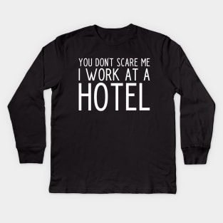 You don't scare me I work in a hotel - funny hotel worker gift Kids Long Sleeve T-Shirt